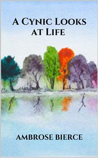 A Cynic Looks at Life - Ambrose Bierce - E-Book