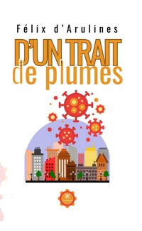D’un trait de plumes - Félix d’Arulines - E-Book