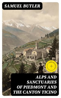 Alps and Sanctuaries of Piedmont and the Canton Ticino - Butler Samuel - E-Book