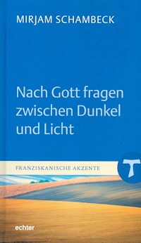 Nach Gott fragen zwischen Dunkel und Licht - Mirjam Schambeck - E-Book