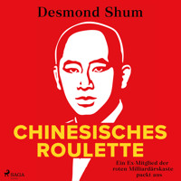 Chinesisches Roulette: Ein Ex-Mitglied der roten Milliardärskaste packt aus - Desmond Shum - Hörbuch