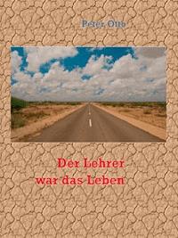 Der Lehrer war das Leben - Peter Otto - E-Book