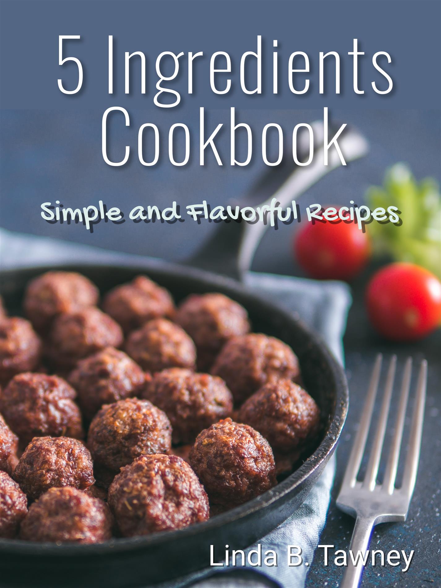 5 Ingredients Cookbook - Linda B. Tawney - E-Book
