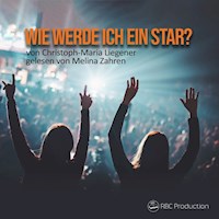 Wie werde ich ein Star? - Christoph-Maria Liegener - Hörbuch