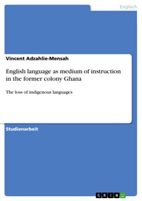 English language as medium of instruction in the former colony Ghana - Vincent Adzahlie-Mensah - E-Book
