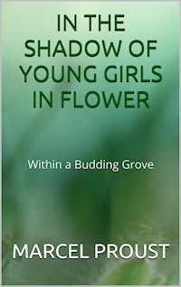 In the shadow of young girls in flower  (Within a Budding Grove) - Marcel Proust - E-Book