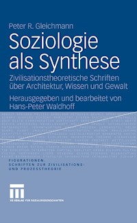Soziologie als Synthese - Peter R. Gleichmann - E-Book