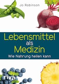 Lebensmittel als Medizin - Jo Robinson - E-Book