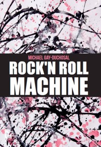 Rock'n Roll machine - Michael Gay-Duchosal - E-Book