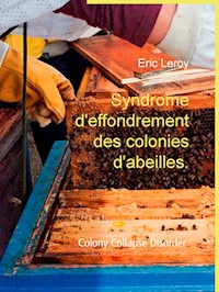 Syndrome d'effondrement des colonies d'abeilles. - Eric Leroy - E-Book