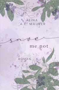 Save Me Not - Alina A. E. Maurer - E-Book