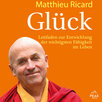 Glück. Leitfaden zur Entwicklung der wichtigsten Fähigkeit im Leben - Matthieu Ricard - Hörbuch