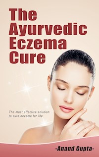 The Ayurvedic  Eczema Cure - Anand Gupta - E-Book