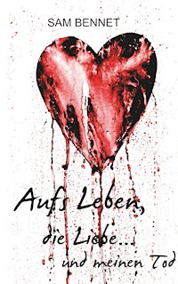 Aufs Leben, die Liebe ... und meinen Tod - Sam Bennet - E-Book