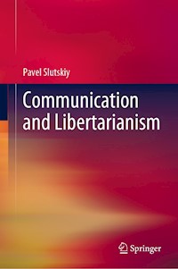 Communication and Libertarianism - Pavel Slutskiy - E-Book