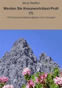 Werden Sie Kreuzworträtsel-Profi (1) - Alina Steffen - E-Book