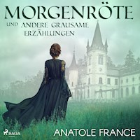 Morgenröte und andere grausame Erzählungen (Ungekürzt) - Anatole France - Hörbuch