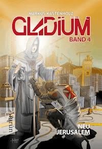 Gladium 4: Neu Jerusalem - Markus Kastenholz - E-Book