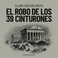 El robo de los 39 cinturones - Clark Ashton Smith - Hörbuch