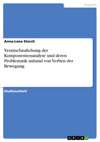 Veranschaulichung der Komponentenanalyse und deren Problematik anhand von Verben der Bewegung - Anna-Lena Storch - E-Book