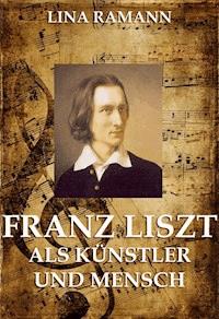 Franz Liszt - Lina Ramann - E-Book
