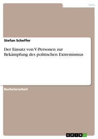 Der Einsatz von V-Personen zur Bekämpfung des politischen Extremismus - Stefan Scheffer - E-Book