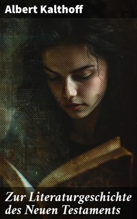 Zur Literaturgeschichte des Neuen Testaments - Albert Kalthoff - E-Book