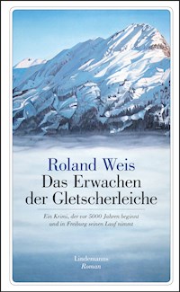 Das Erwachen der Gletscherleiche - Roland Weis - E-Book