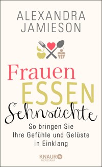 Frauen, Essen, Sehnsüchte - Alexandra Jamieson - E-Book