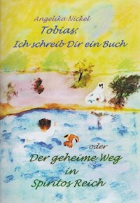 Tobias, ich schreib Dir ein Buch - Angelika Nickel - E-Book