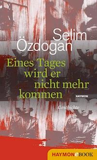 Eines Tages wird er nicht mehr kommen - Selim Özdogan - E-Book