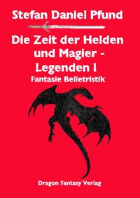 Die Zeit der Helden und Magier I - Stefan Daniel Pfund - E-Book
