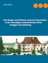 Acht Burgen und Schlösser sowie ein Traumschloss in den ehemaligen woellwarthschen Orten Essingen und Lauterburg - Heinz Bohn - E-Book