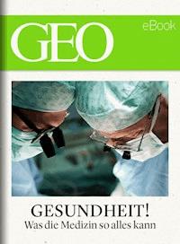 Gesundheit! Was die Medizin so alles kann (GEO eBook) -  - E-Book