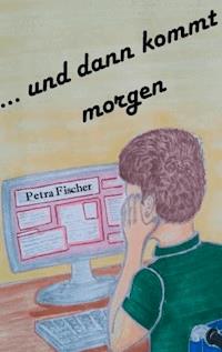 und dann kommt morgen - Petra Fischer - E-Book