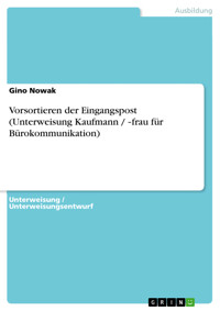 Vorsortieren der Eingangspost (Unterweisung Kaufmann / ‐frau für Bürokommunikation) - Gino Nowak - E-Book
