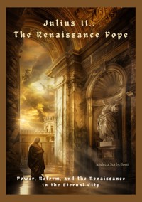 Julius II.: The Renaissance Pope - Andrea Serbelloni - E-Book