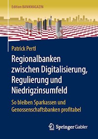 Regionalbanken zwischen Digitalisierung, Regulierung und Niedrigzinsumfeld - Patrick Pertl - E-Book