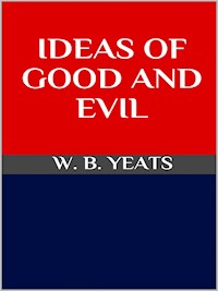 Ideas of Good and evil - W.b.yeats - E-Book