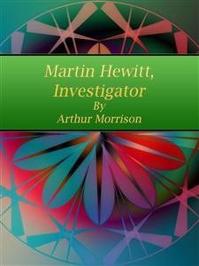 Martin Hewitt, Investigator - Arthur Morrison - E-Book