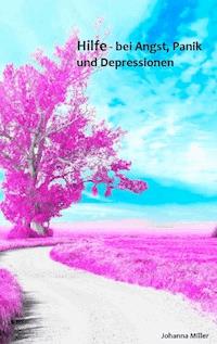 Hilfe - bei Angst, Panik und Depressionen - Johanna Miller - E-Book