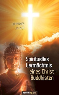 Spirituelles Vermächtnis eines Christ-Buddhisten - Johannes Lintner - E-Book