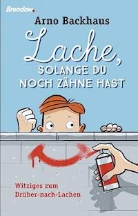 Lache, solange du noch Zähne hast - Arno Backhaus - E-Book