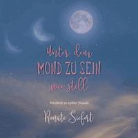 Unter dem Mond zu sein - wie still - Renate Siefert - E-Book