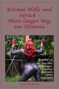 Einmal Hölle und zurück - Mein langer Weg zur Domina - Kapitel 12 - Lady Kleopatra - E-Book