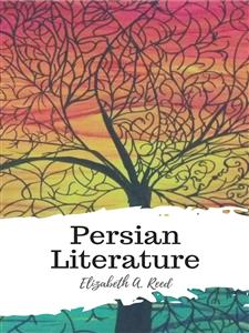 Persian Literature - Elizabeth A. Reed - E-Book
