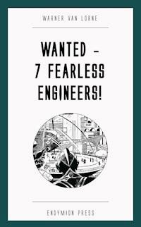 Wanted - 7 Fearless Engineers! - Warner van Lorne - E-Book