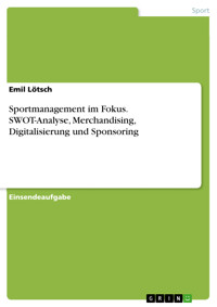 Sportmanagement im Fokus. SWOT-Analyse, Merchandising, Digitalisierung und Sponsoring - Emil Lötsch - E-Book