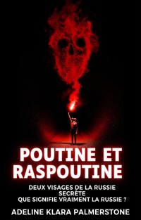 Poutine et Raspoutine : deux visages de la Russie secrète Que signifie vraiment la Russie ? - Adeline Klara Palmerstone - E-Book