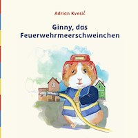Ginny, das Feuerwehrmeerschweinchen - Adrian Kvesić - E-Book